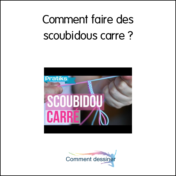 Comment faire des scoubidous carré